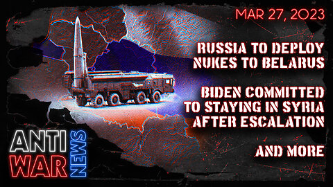 Russia to Deploy Nukes to Belarus, Biden Committed to Staying in Syria After Escalation, and More