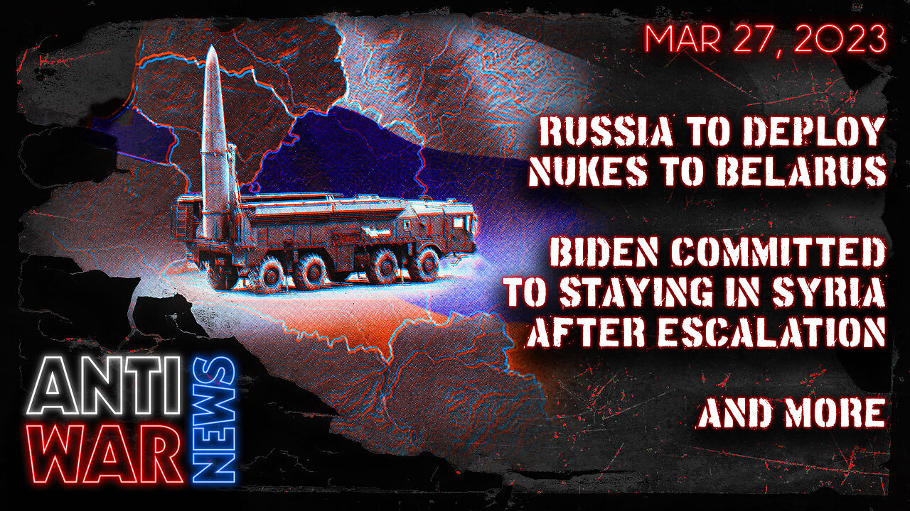 Russia to Deploy Nukes to Belarus, Biden Committed to Staying in Syria After Escalation, and More