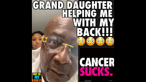 NIMF Ep #6 Cancer Sucks! My granddaughter she do my back because it hard to do myself.