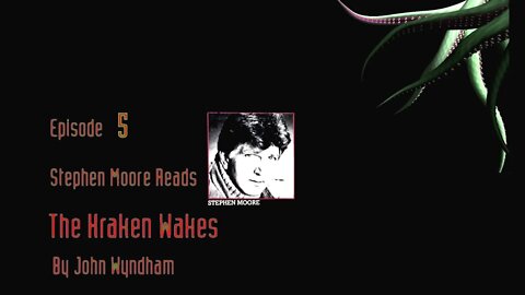 Episode 5 - Stephen Moore reads "The Kraken Wakes" by John Wyndham