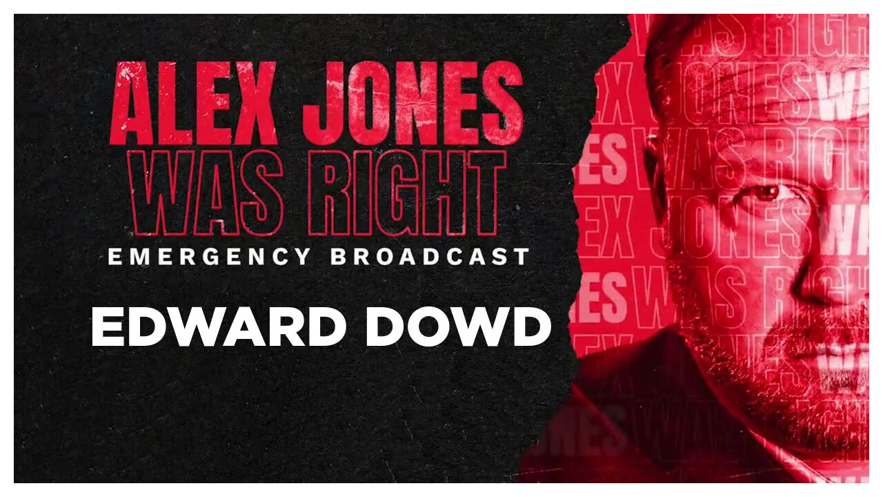 ALEX JONES WAS RIGHT EMERGENCY BROADCAST - EDWARD DOWD