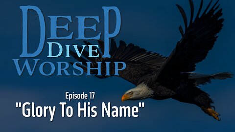 Episode 17: Glory To His Name