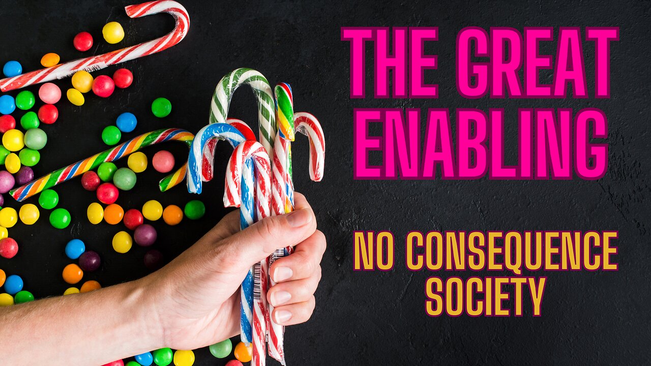 THE GREAT ENABLING - The NO Consequence Society