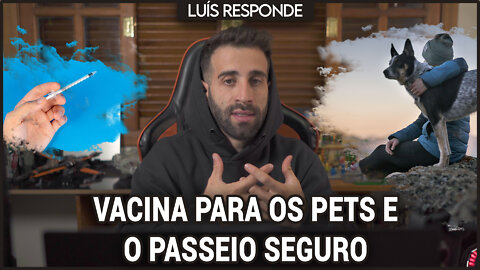 VACINA PARA OS PETS E O PASSEIO SEGURO - LUÍS RESPONDE