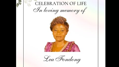 CELEBRATION OF LIFE In Loving Memory of Lea Fondong