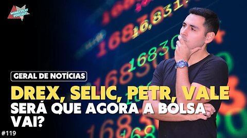 DREX, QUEDA NA SELIC, PETR, VALE - AGORA VAI?