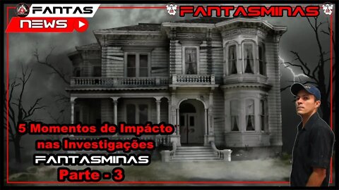 5 Momentos de Impacto nas Investigações FantasMinas - parte 3