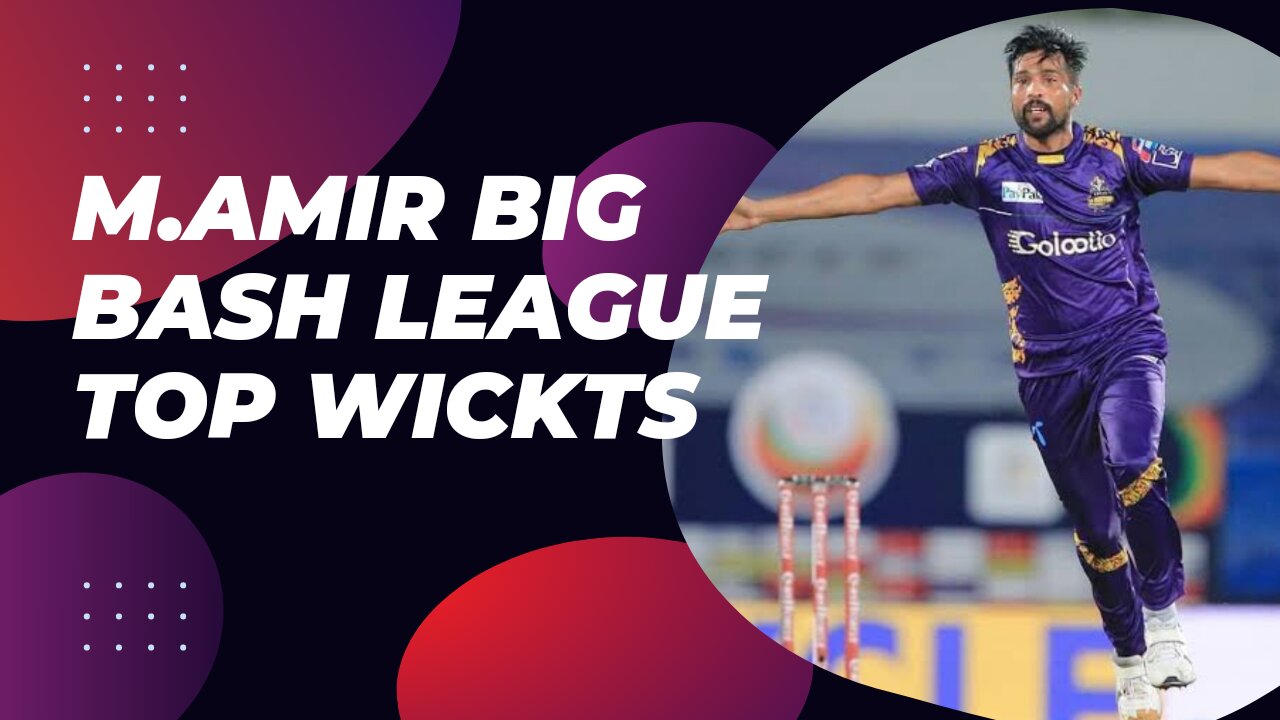 M.amir big bash top wickets