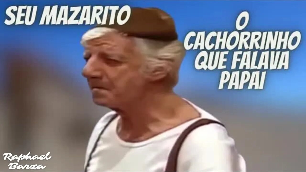 SEU MAZARITO - O CACHORRINHO QUE FALAVA PAPAI