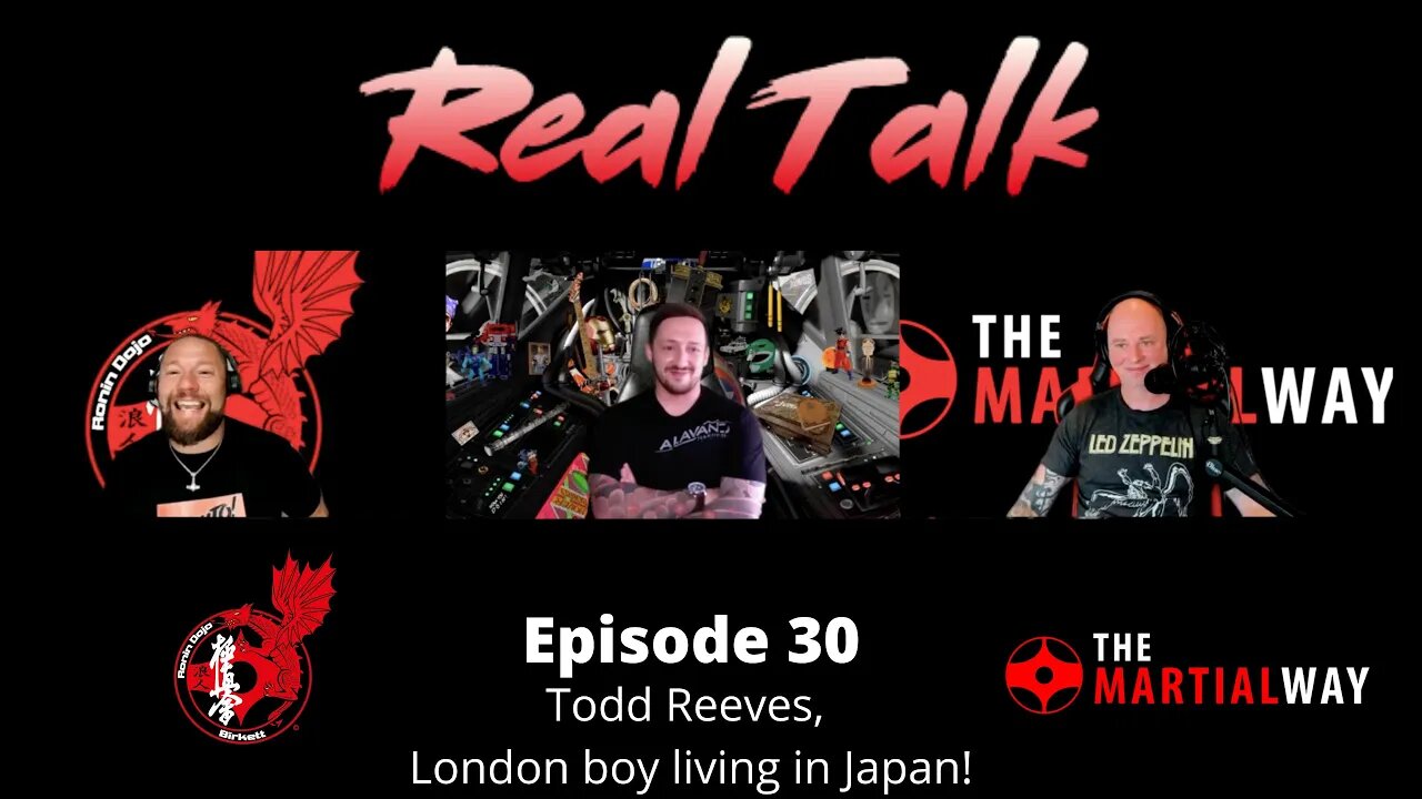 Real Talk Episode 30 - Todd Reeves, London boy living in Japan!!