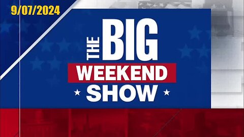 The Big Weekend Show (Full Episode) | September 7, 2024