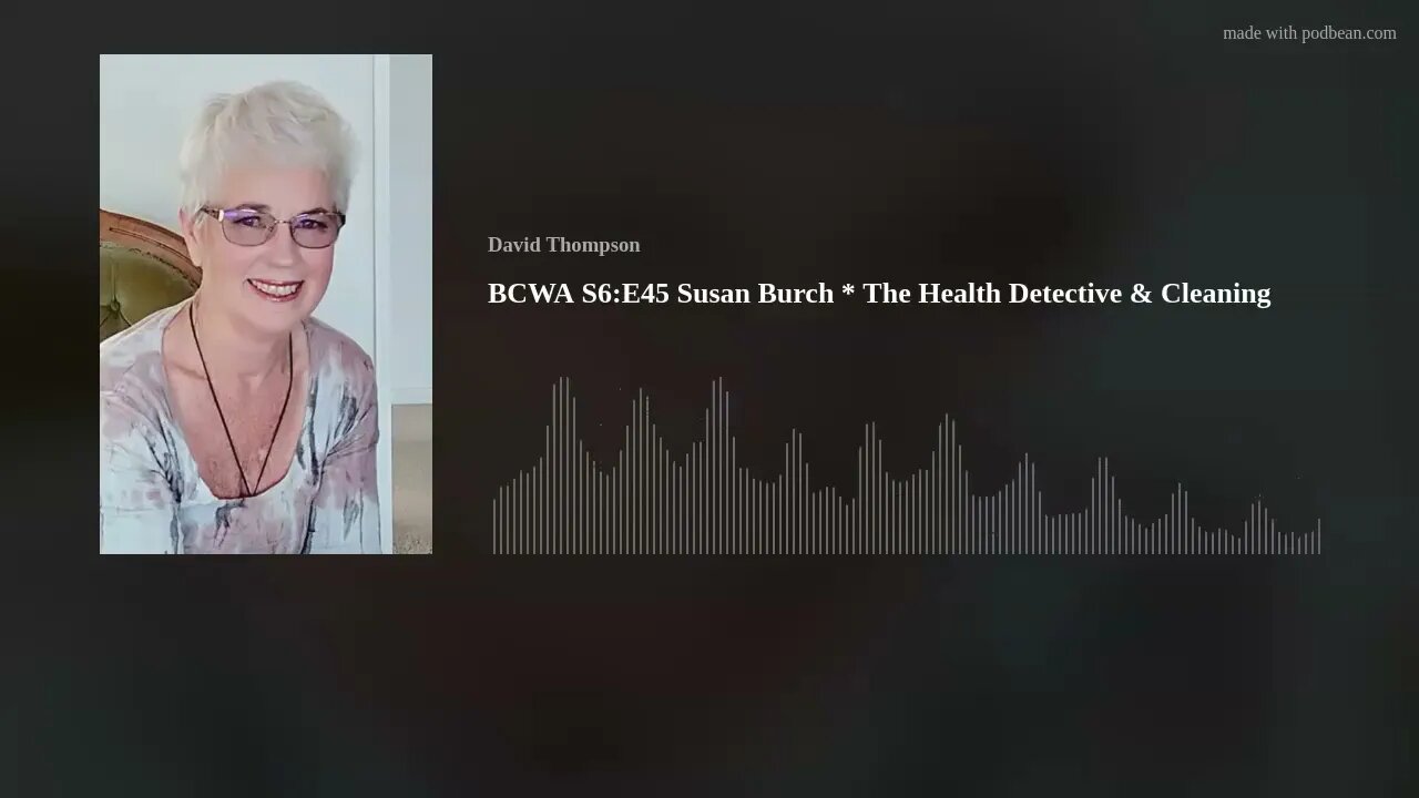 BCWA S6:E45 Susan Burch * The Health Detective & Cleaning