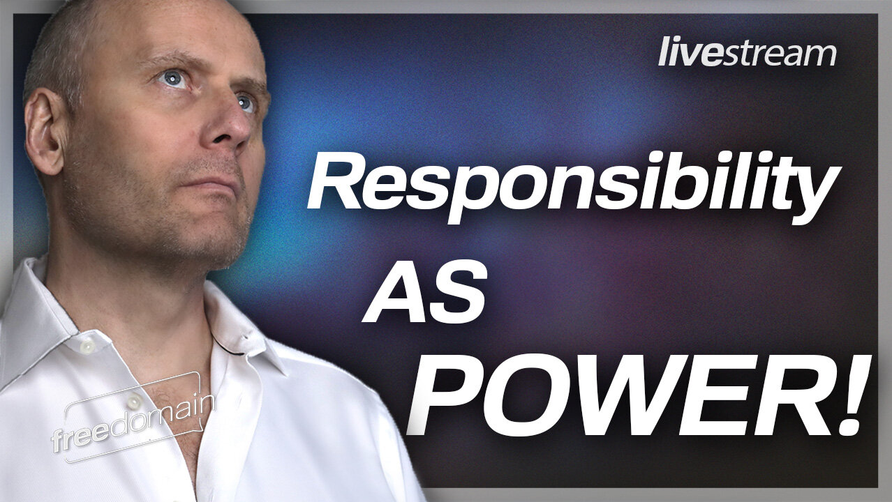 Responsibility as Power! Freedomain Livestream 9 Dec 2022