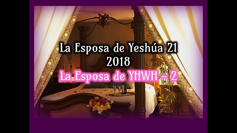 La Esposa de Yeshúa 21 - La Esposa de YHWH 2