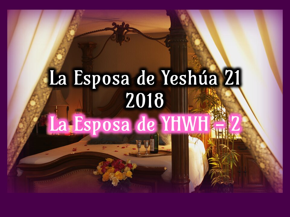 La Esposa de Yeshúa 21 - La Esposa de YHWH 2