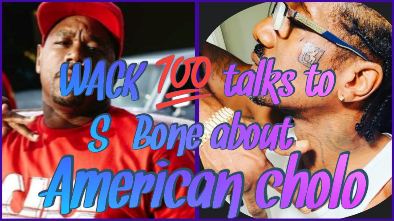 Wack 100 talks to S- Bone about American cholo