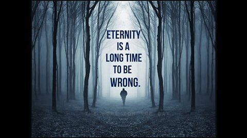 Eternity is a long time to be wrong