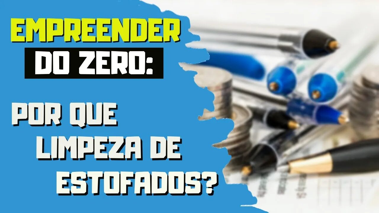 Empreender do Zero - Por que limpeza de estofados?