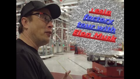 Tesla factory tour with Elon Musk