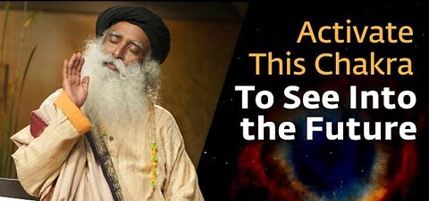 Activate This Chakra To See Into the Future - Sadhguru