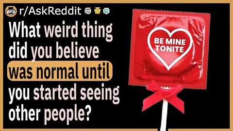 What weird thing did you believe was normal in your first relationship?