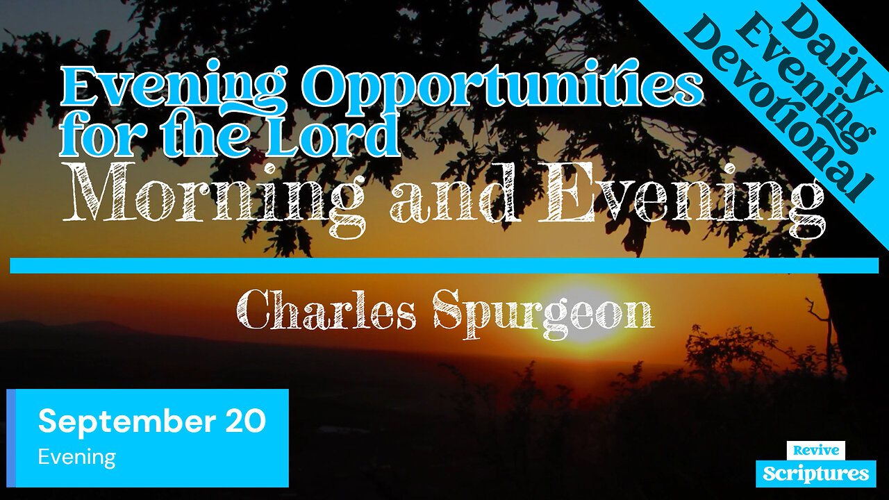 September 20 Evening Devotional | Evening Opportunities for the Lord | Charles Spurgeon