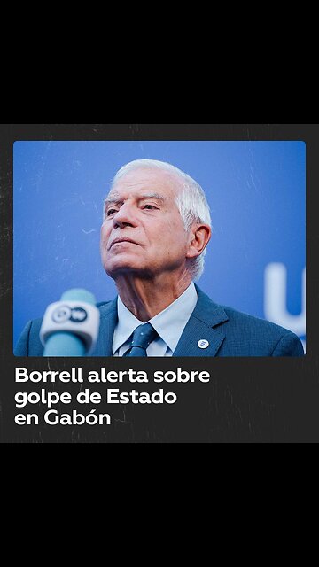 Josep Borrell advierte sobre golpe de Estado en Gabón