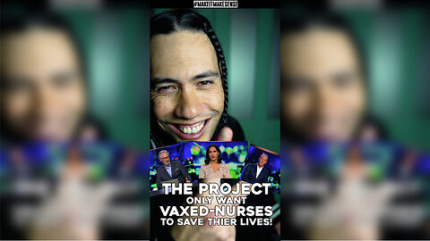 THE PROJECT ONLY WANT VAXED NURSES TO SAVE THIER LIVES!?
