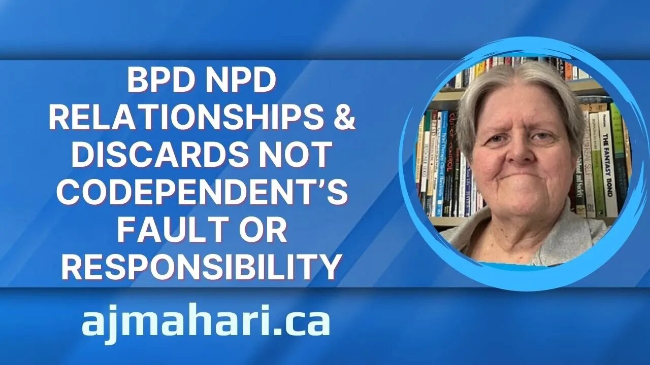 BPD NPD Relationships & Discards Not Codependent’s Fault or Responsibility