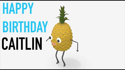 Happy Birthday CAITLIN! - PINEAPPLE Birthday Song