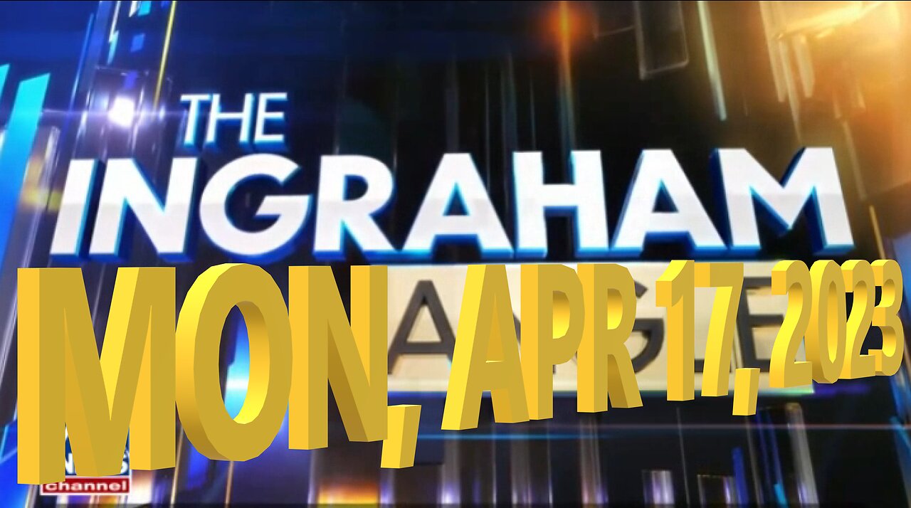Ingraham 04-17-2023