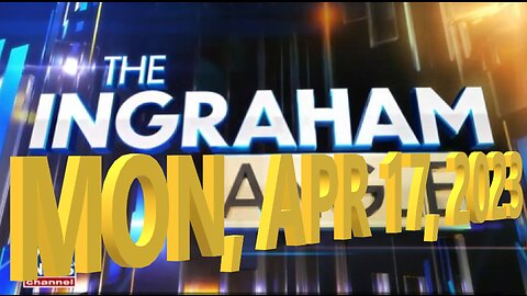 Ingraham 04-17-2023