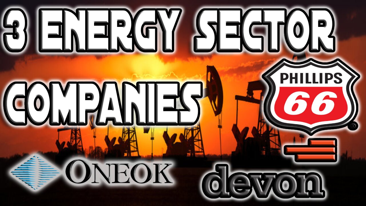 3 Companies In the Energy Sector | $PSX, $OKE, $DVN