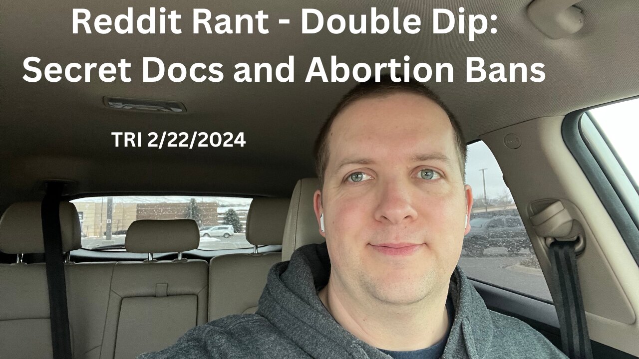 Reddit Rant - Double Dip: Secret Docs and Abortion Bans