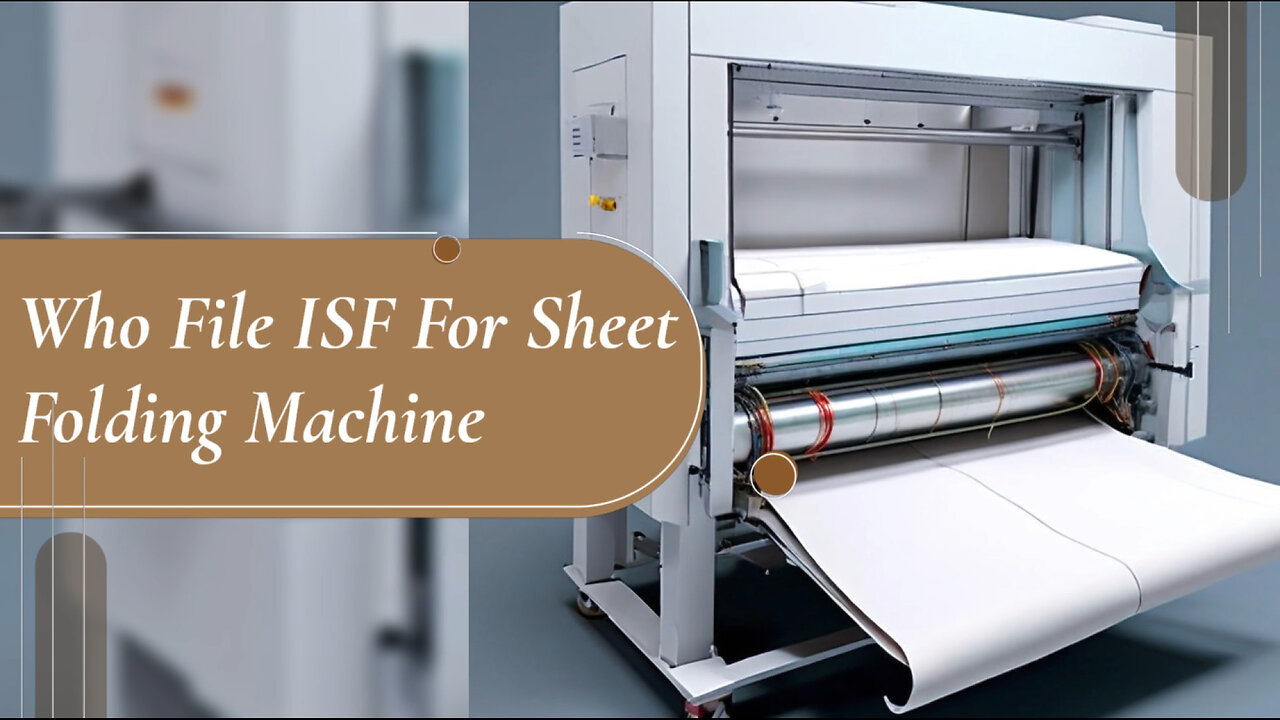 Demystifying ISF Requirements: Filing for a Sheet Folding Machine