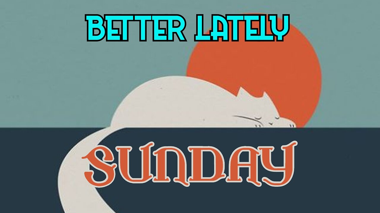Better Lately - Sunday