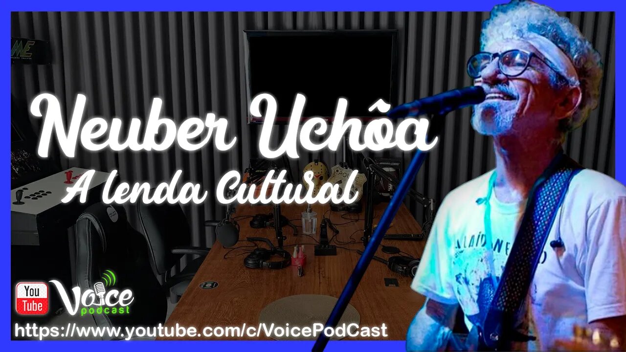 NEUBER UCHÔA ( A LENDA CULTURAL DE BOA VISTA - RR ) - Voice PodCast #65