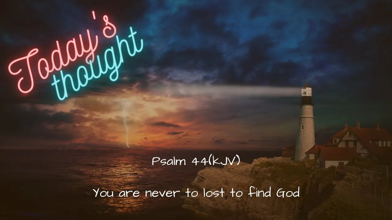 Daily Scripture and Prayer|Today's Thought - Psalm 44 "You are never to lost to find God"