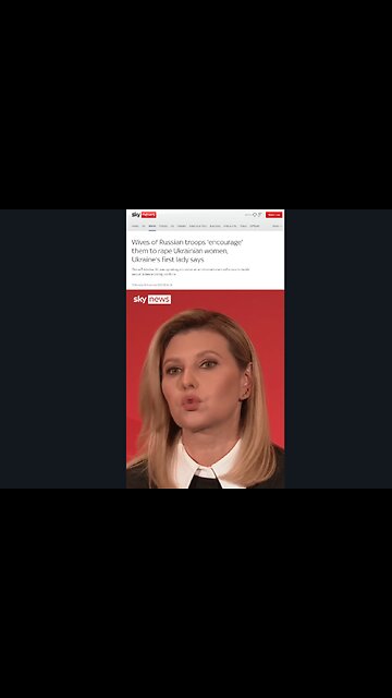 Sky News: Wives of Russian troops 'encourage' them to rape Ukrainian women (Zelensky´s wife)