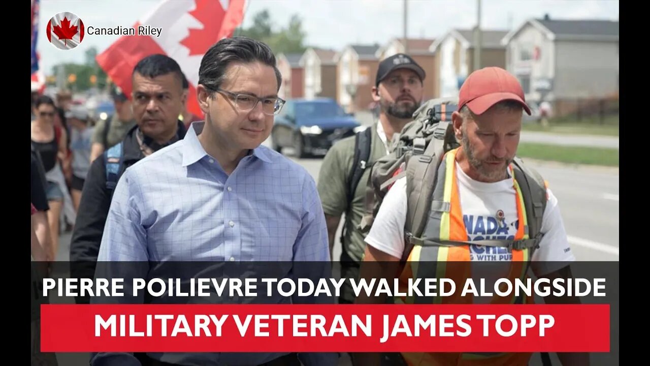 Pierre Poilievre Today Walked Alongside Military Veteran James Topp