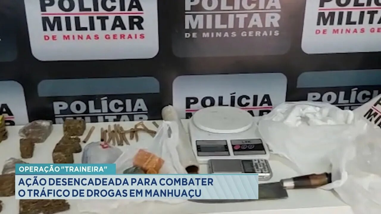 Operação "Traineira": Ação desencadeada para combater o Tráfico de Drogas em Manhuaçu.