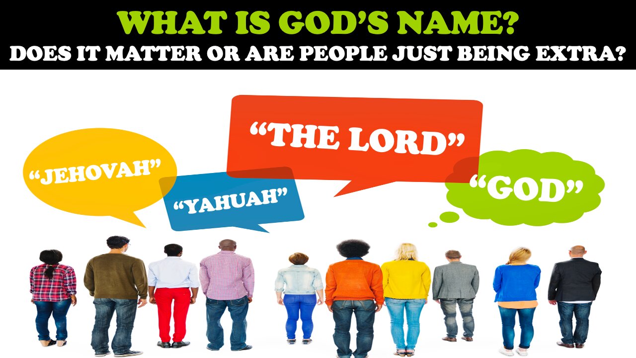 WHAT IS GOD'S NAME? DOES IT MATTER OR ARE PEOPLE JUST BEING EXTRA?