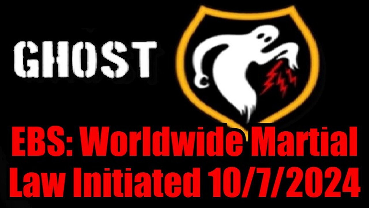 Ghost EBS: Worldwide Martial Law Initiated 10/7/24