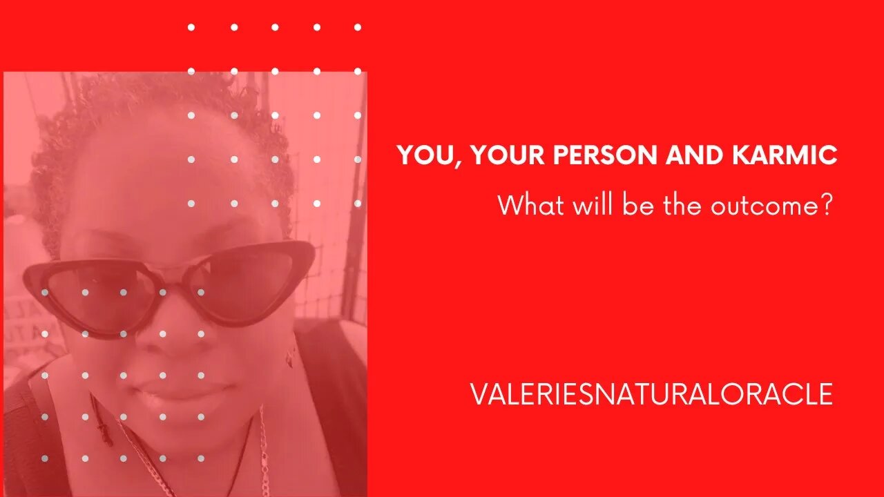 YOU, YOUR PERSON AND THE KARMIC - WHAT WILL BE THE OUTCOME? #valeriesnaturaloracle #soulmate #karmic