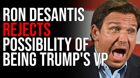 Ron DeSantis REJECTS Possibility Of Being Trump's VP, Says He Won't Be Number Two