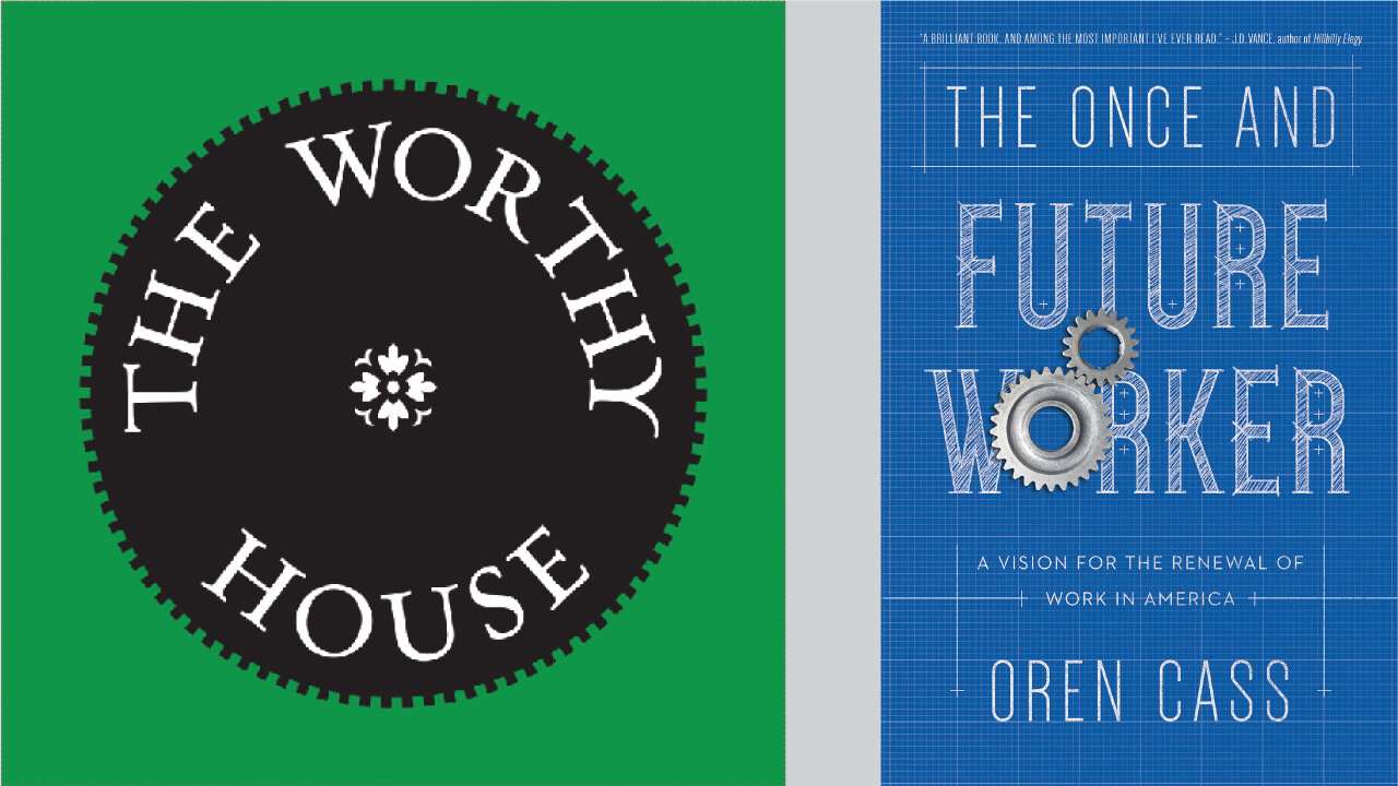 The Once and Future Worker: A Vision for the Renewal of Work in America (Oren Cass)