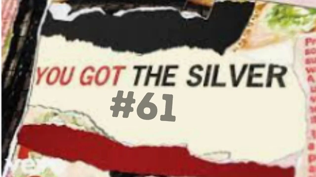 You Got The Silver #61