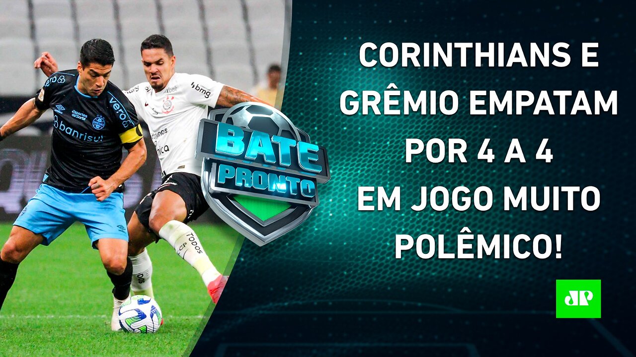 Corinthians e Grêmio EMPATAM em JOGO ÉPICO; Tricolor SE REVOLTA com a ARBITRAGEM! | BATE PRONTO