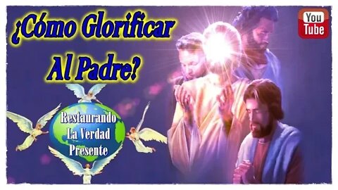154. Cómo Glorificar Al Padre
