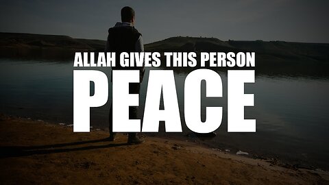 ALLAH GIVES THIS PERSON A LOT OF PEACE